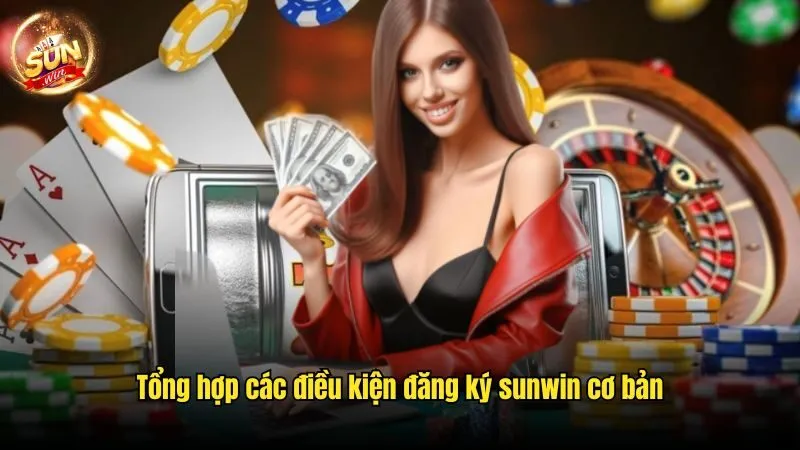 Tổng hợp các điều kiện đăng ký sunwin cơ bản Đăng Ký Sunwin - Các Bước Gia Nhập Cổng Game Uy Tín Top 1