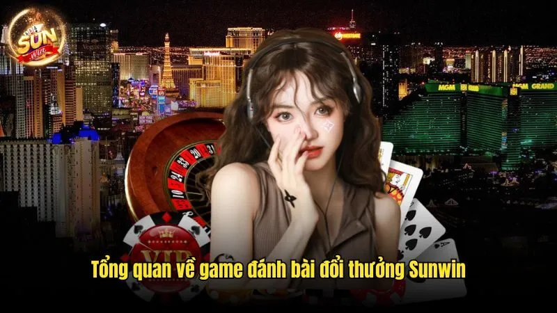 Tổng quan về game đánh bài đổi thưởng Sunwin Game Đánh Bài Đổi Thưởng - Chơi Vui, Nhận Thưởng Hấp Dẫn