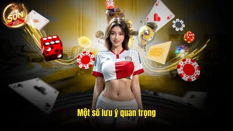Một số lưu ý quan trọng Ưu Đãi Hoàn Tiền Sunwin - Khuyến Mãi Hấp Dẫn Hàng Đầu